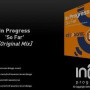In Progress So Far Original Mix
