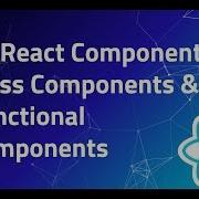4 React Components Class Components Functional Component React Tutorial