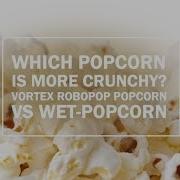 Which Popcorn Is Crunchier Vortex Robopop Popcorn VS Oil Popcorn