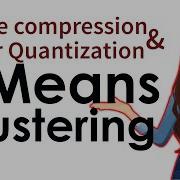 Image Compression Color Quantization Using K Means K Means Clustering In Unsupervised ML