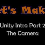 Let S Make Unity Intro Part 2 The Camera