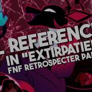 Every Reference In Extirpatient From FNF Retrospecter Part 2