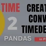 97 Pandas Part 74 Time Timedelta Create And Convert Timedelta 2 Tutorial