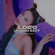 Loco Itzy Edit Audio