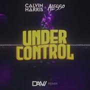 Calvin Harris Alesso Under Control DAAW Remix