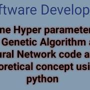 Genetic Algorithm Code Neural Network Code Hyperparameters Tuning Code Using Python