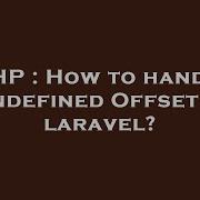 PHP How To Handle Undefined Offset In Laravel