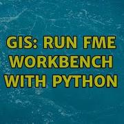 GIS Run FME Workbench With Python