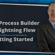1 From Process Builder To Lightning Flow Getting Started