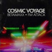 Betamaxx FM Attack Cosmic Voyage