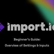 Import Io S Beginner S Guide Settings Inputs