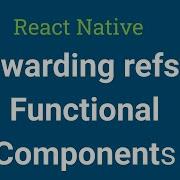 Forwarding Refs To Functional Components React