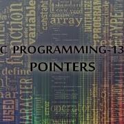 C PROGRAMMING 13 POINTERS