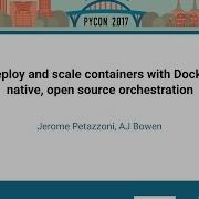 Deploy And Scale Containers With Docker Native Open Source Orchestration PyCon 2017