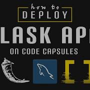 Deploy Flask App Deploy Flask Website With MySQL To Production On Code Capsules
