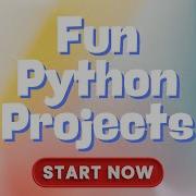 Fun Python Projects That Will Make You Love Coding Start Now
