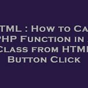 HTML How To Call PHP Function In A Class From HTML Button Click