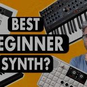 GREAT BEGINNER SYNTHS A Guide To Picking Your First Synthesizer