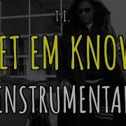 INSTRUMENTAL LET EM KNOW T I