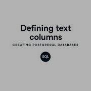 Defining Text Columns PostgreSQL