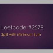 2578 Split With Minimum Sum Leetcode Biweekly Contest 99 Python