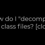 Java How Do I Decompile Java Class Files Closed 5solution