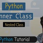 49 Inner Class In Python Nested Class Python Tutorial