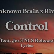Unknown Brain X Rival Control Feat Jex NCS Release Lyrics
