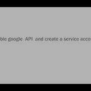 Enable Google API And Create A Service Account