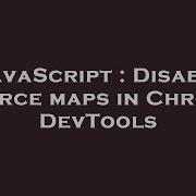 JavaScript Disable Source Maps In Chrome DevTools