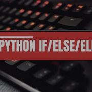 26 PYTHON CONTROL FLOW PART 1 IF ELSE ELIF