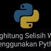 Menghitung Selisih Waktu Menggunakan Python