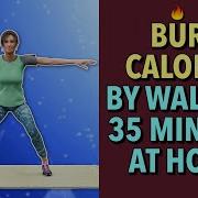 WALKING 35 MINUTES AT HOME TO BURN CALORIES AND ACHIEVE A CALORIE DEFICIT