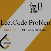 LeetCode 164 Maximum Gap Medium If Code Else Learn