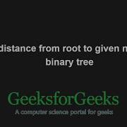 Find Distance From Root To Given Node In A Binary Tree GeeksforGeeks