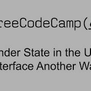 Render State In The User Interface Another Way React Free Code Camp