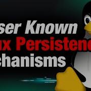 Lesser Known Linux Persistence Mechanisms