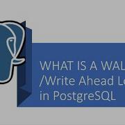 Part 16 PostgreSQL What Is Write Ahead Logging WAL