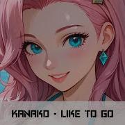 Nightcore Like To Go Kanako