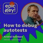 How To Debug Autotests Andrei Solntsev