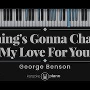 Nothing S Gonna Change My Love For You George Benson KARAOKE PIANO FEMALE KEY