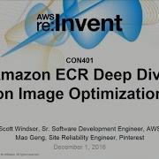 AWS Re Invent 2016 Amazon ECR Deep Dive On Image Optimization CON401
