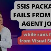 93 Пакет SSIS запускается нормально из Visual Studio но дает сбой при выполнении задания SQL Agent
