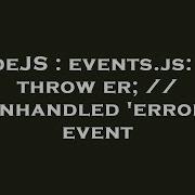 NodeJS Events Js 141 Throw Er Unhandled Error Event