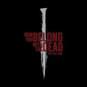 Now You Belong With The Dead