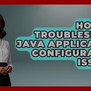 How To Troubleshoot Java Application Configuration Issues Learn To Troubleshoot