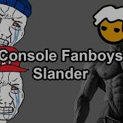 Console Fanboys Slander