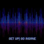 GET UP GO INSANE