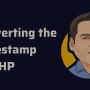 Converting The Timestamp How To Convert The Timestamp In Php