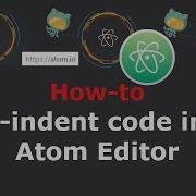 How To Auto Indent Code In The Atom Editor